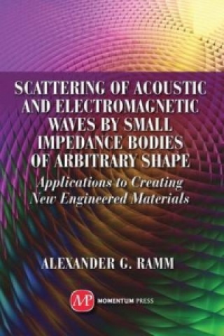 Könyv Scattering of Acoustic and Electromagnetic Waves by Small Impedance Bodies of Arbitrary Shapes Alexander G. Ramm