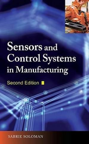 Kniha Sensors and Control Systems in Manufacturing, Second Edition Sabrie Soloman