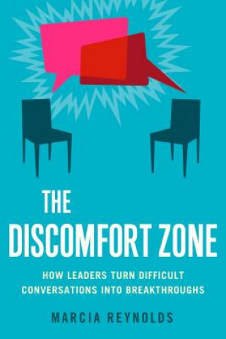 Könyv Discomfort Zone: How Leaders Turn Difficult Conversations Into Breakthroughs Marcia Reynolds