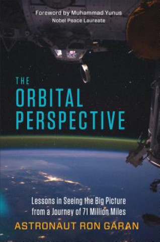 Carte Orbital Perspective: Lessons in Seeing the Big Picture from a Journey of 71 Million Miles Astronaut Ron Garan