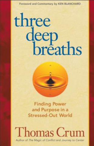 Buch Three Deep Breaths: Finding Power and Purpose in a Stressed-Out World Thomas T. Crum