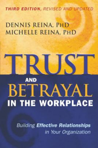 Książka Trust and Betrayal in the Workplace: Building Effective Relationships in Your Organization Michelle L. Reina