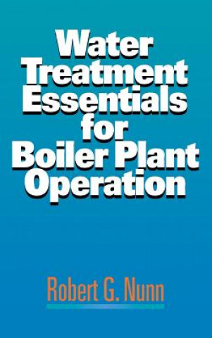 Kniha Water Treatment Essentials for Boiler Plant Operation Robert G. Nunn