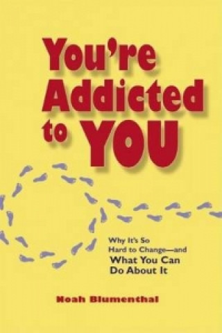Könyv You're Addicted to You: Why It's So Hard to Change- and What You Can Do About It Noah Blumenthal