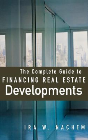 Carte Complete Guide to Financing Real Estate Developments Ira W. Nachem