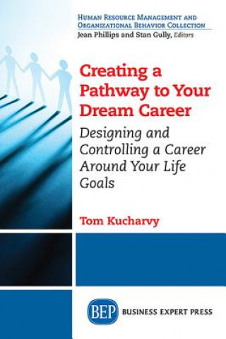 Carte Designing and Controlling Your Own Career in the 21st Century: Building a Rewarding Career Around Your Own Life Goals Tom Kucharvy