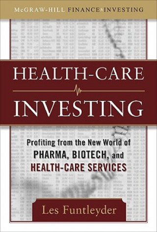 Kniha Healthcare Investing: Profiting from the New World of Pharma, Biotech, and Health Care Services Les Funtleyder