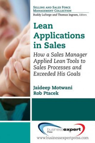 Könyv Lean Applications in Sales: How a Sales Manager Applied Lean Tools to Sales Processes and Exceeded His Goals Jaideep Motwani