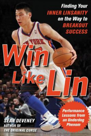 Kniha Win Like Lin: Finding Your Inner Linsanity on the Way to Breakout Success Sean Deveney