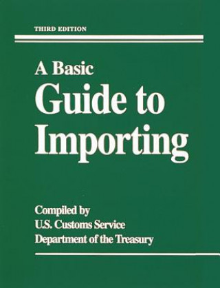 Könyv Basic Guide to Importing United States Customs Service