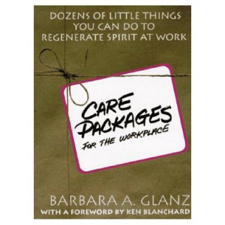 Kniha C.A.R.E. Packages for the Workplace: Dozens of Little Things You Can Do To Regenerate Spirit At Work Barbara A. Glanz