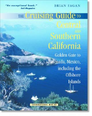 Carte Cruising Guide to Central and Southern California: Golden Gate to Ensenada, Mexico, Including the Offshore Islands Brian Fagan
