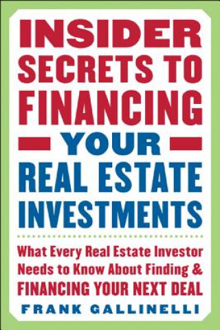 Kniha Insider Secrets to Financing Your Real Estate Investments Frank Gallinelli
