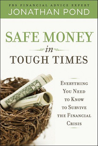 Könyv Safe Money in Tough Times: Everything You Need to Know to Survive the Financial Crisis Jonathan Pond