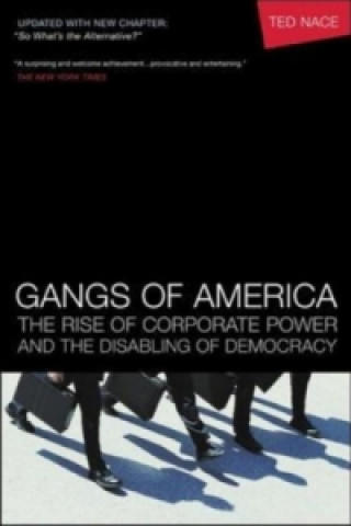 Kniha Gangs of America; The Rise of Corporate Power and the Disabling of Democracy Ted Nace