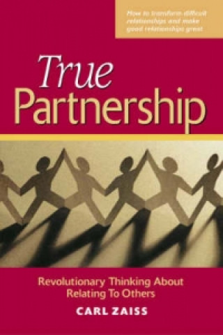 Kniha True Partnership - Revolutionary Thinking about Relating to Others Sharon S. Naquin