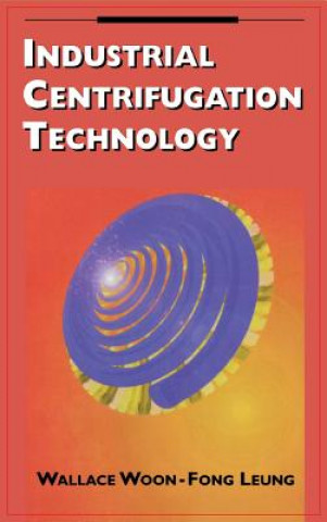 Könyv Industrial Centrifugation Technology Wallace Woon-Fong Leung