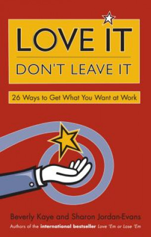 Kniha Love It, Don't Leave It: 26 Ways to Get What You Want at Work Kaye