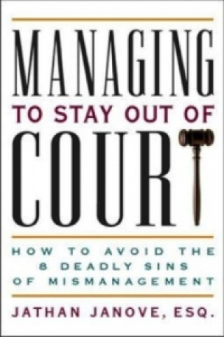Kniha Managing to Stay Out of Court - How to Avoid the 8 Deadly Sins of Mismanagement Jathan Janove