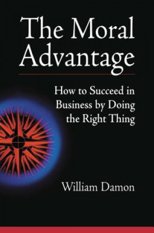 Kniha Moral Advantage - How to Succeed in Business by Doing the Right Thing Damon