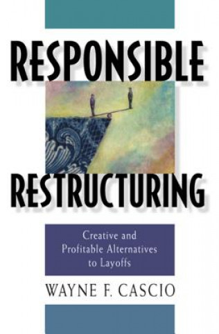 Książka Responsible Restructuring Wayne F. Cascio