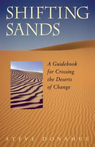 Libro Shifting Sands - A Guidebook for Crossing the Deserts of Change Steve Donahue