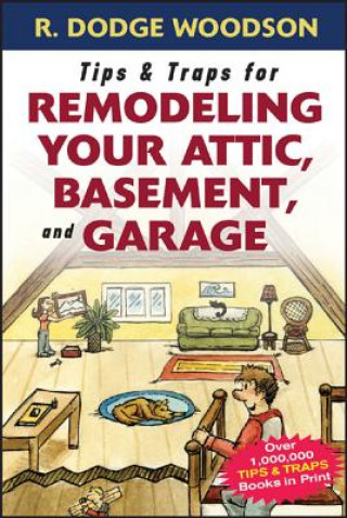 Carte Tips & Traps for Remodeling Your Attic, Basement, and Garage Roger Woodson