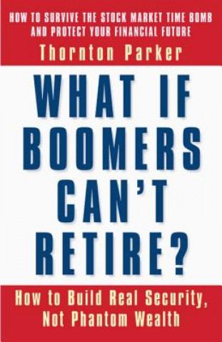 Carte What if Boomers Can't Retire - How to Build Real Security, Not Phantom Wealth Parker