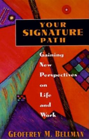 Książka Your Signature Path: Gaining New Perspectives on Life and Work Geoffrey M. Bellman