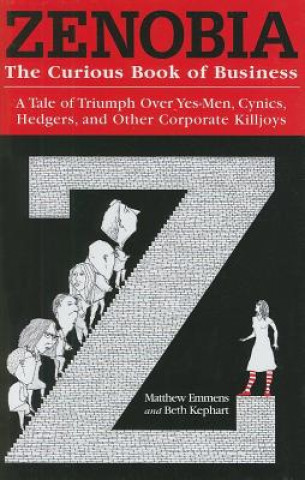 Buch Zenobia. The Curious Book of Business. A Tale of Triumph Over Yes-Men, Cynics, Hedgers, and Other Corporate Killjoys Beth Kephart