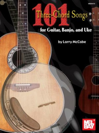 Kniha 101 Three-Chord Songs for Guitar, Banjo, and Uke Larry McCabe