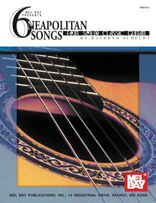 Книга 6 Neapolitan Songs for Solo Classic Guitar Kathryn Scheldt