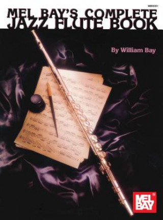 Kniha Complete Jazz Flute Book William Bay