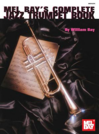 Kniha Mel Bays Complete Jazz Trumpet Book William Bay