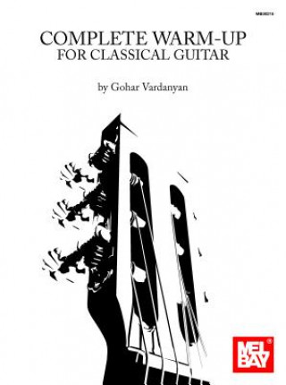 Könyv Complete Warm-Up for Classical Guitar GOHAR VARDANYAN