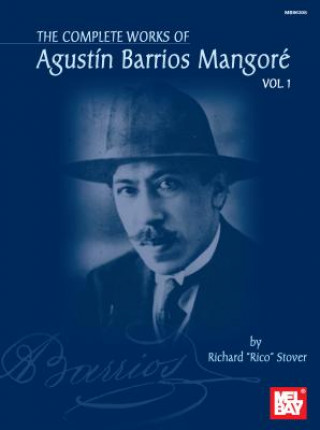 Carte Complete Works of Agustin Barrios Mangore Vol. 1 Agustin Barrios Mangore