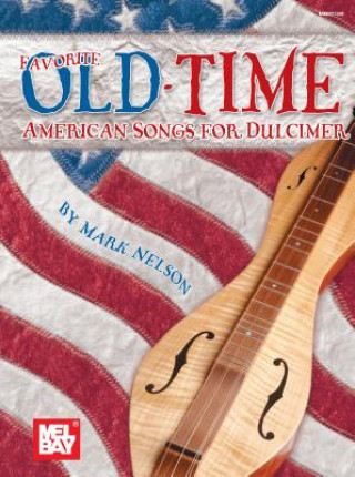 Könyv Favorite Old-Time American Songs for Dulcimer Mark Kailana Nelson
