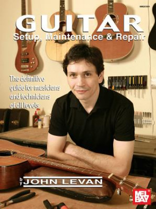 Könyv Guitar Setup, Maintenance and Repair John LeVan