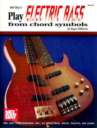 Könyv Play Electric Bass from Chord Symbols Roger Filiberto