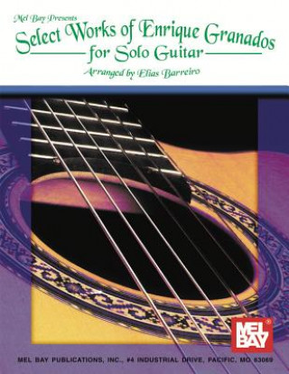 Kniha Select Works of Enrique Granados for Solo Guitar Elias Barreiro