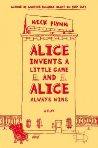 Kniha Alice Invents a Little Game and Alice Always Wins Nick Flynn