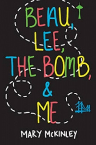 Kniha Beau, Lee, The Bomb & Me Mary McKinley