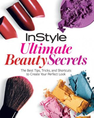 Kniha InStyle: Ultimate Makeup Book The Editors of Instyle