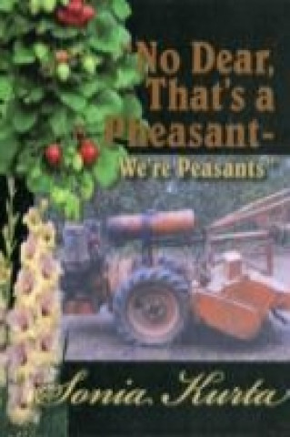 Kniha No Dear, That's a Pheasant - We're Peasants Sonia Kurta