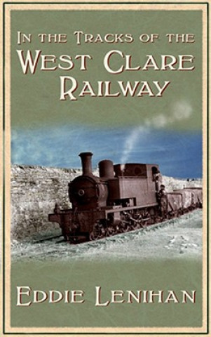 Kniha In the Tracks of the West Clare Railway Eddie Lenihan