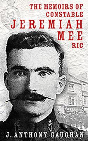 Kniha Memoirs of Constable Jeremiah Mee R.I.C. J. Anthony Gaughan
