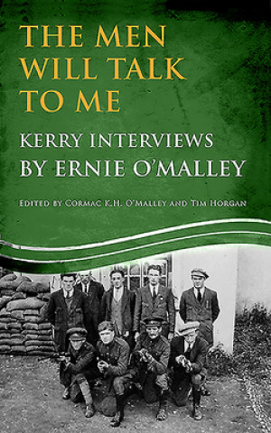 Kniha Men Will Talk to Me: Kerry Interviews by Ernie O'Malley Edited by Cormac K. H. O'Malley and Tim Horgan Ernie O'Malley
