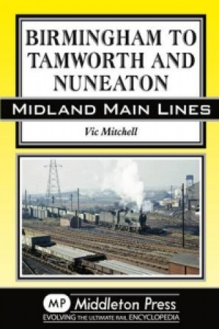Könyv Birmingham to Tamworth and Nuneaton Vic Mitchell