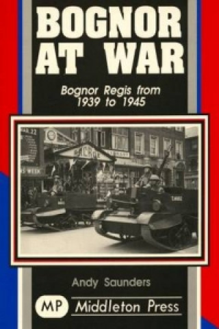 Könyv Bognor at War Andy Saunders