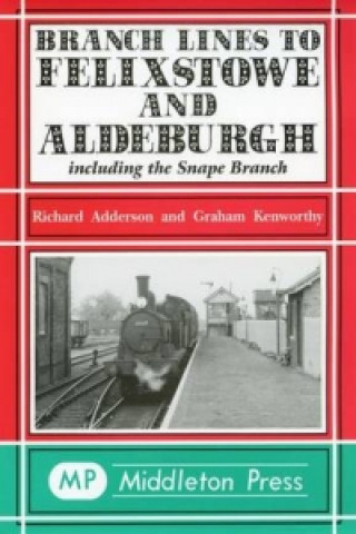 Knjiga Branch Lines to Felixstowe and Aldeburgh Graham Kenworthy